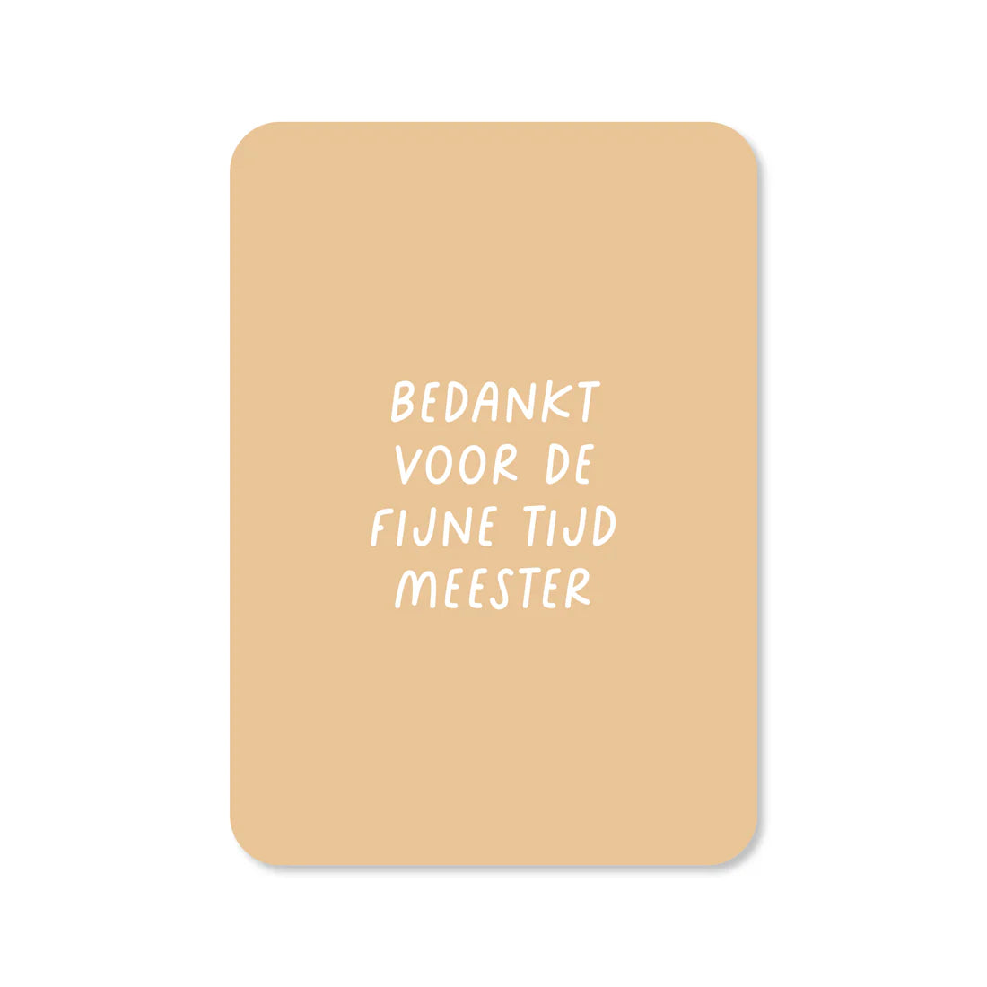 Kaartje Bedankt voor de fijne tijd meester