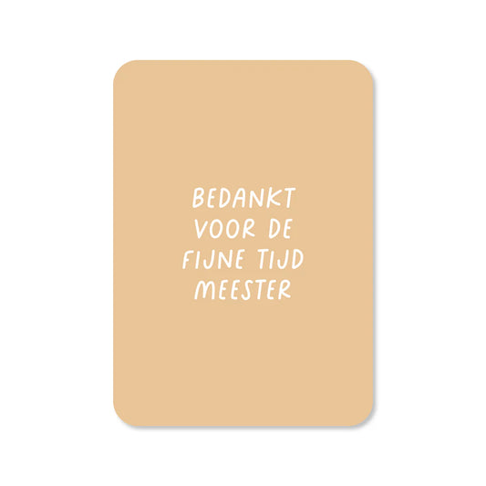 Kaartje Bedankt voor de fijne tijd meester