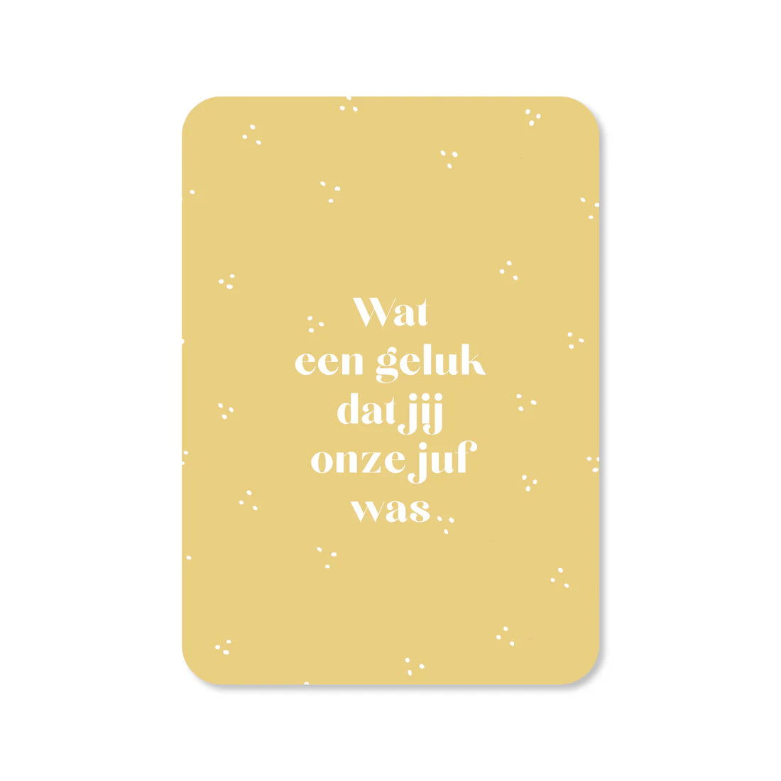 Kaartje Wat een geluk dat jij onze juf was